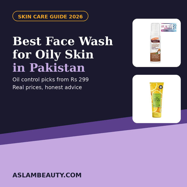Best face wash for oily skin in Pakistan 2026 guide with prices at Aslam Beauty