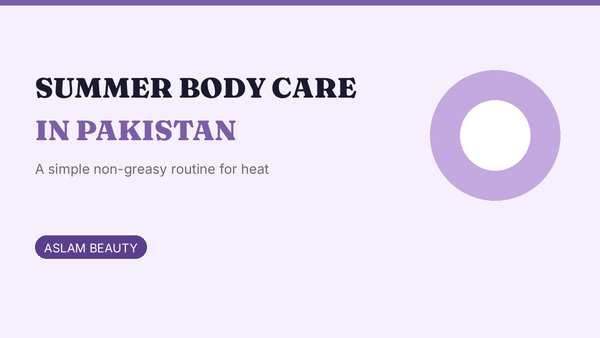 Summer body care routine in Pakistan