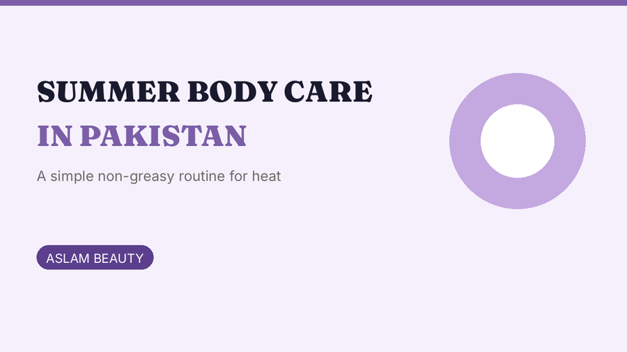 Summer body care routine in Pakistan