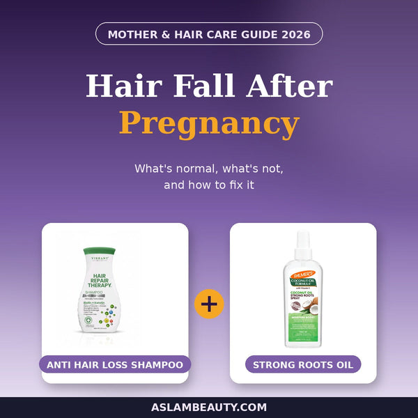 Hair fall after pregnancy guide with anti hair loss shampoo and strong roots oil - Aslam Beauty